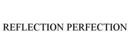 REFLECTION PERFECTION trademark