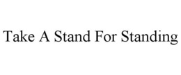 TAKE A STAND FOR STANDING trademark
