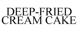 DEEP-FRIED CREAM CAKE trademark