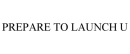 PREPARE TO LAUNCH U trademark