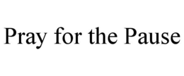 PRAY FOR THE PAUSE trademark