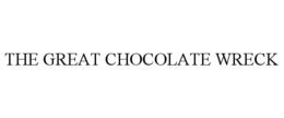 THE GREAT CHOCOLATE WRECK trademark
