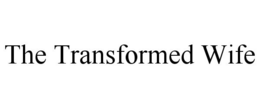 THE TRANSFORMED WIFE trademark