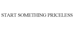 START SOMETHING PRICELESS trademark