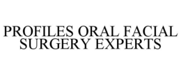 PROFILES ORAL FACIAL SURGERY EXPERTS trademark