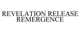 REVELATION RELEASE REMERGENCE trademark