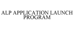 ALP APPLICATION LAUNCH PROGRAM trademark