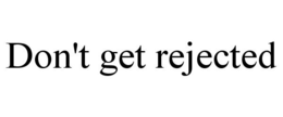 DON'T GET REJECTED trademark