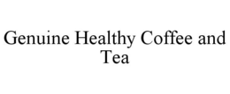 GENUINE HEALTHY COFFEE AND TEA trademark