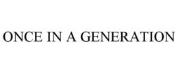 ONCE IN A GENERATION trademark