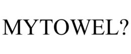 MYTOWEL? trademark