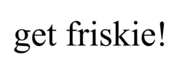 GET FRISKIE! trademark