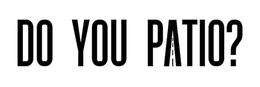 DO YOU PATIO? trademark