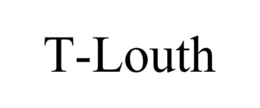 T-LOUTH trademark