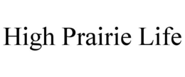 HIGH PRAIRIE LIFE trademark