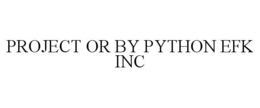 PROJECT OR BY PYTHON EFK INC trademark