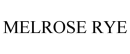 MELROSE RYE trademark