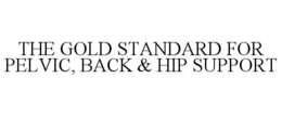 THE GOLD STANDARD FOR PELVIC, BACK & HIP SUPPORT trademark