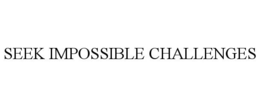 SEEK IMPOSSIBLE CHALLENGES trademark