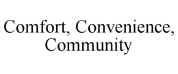 COMFORT, CONVENIENCE, COMMUNITY trademark