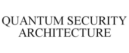 QUANTUM SECURITY ARCHITECTURE trademark