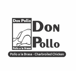DON POLLO POLLO A LA BRASA  DON POLLO POLLO A LA BRASA - CHARBROILED CHICKEN trademark