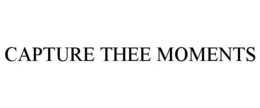 CAPTURE THEE MOMENTS trademark