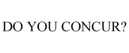 DO YOU CONCUR? trademark