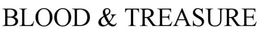 BLOOD AND TREASURE trademark