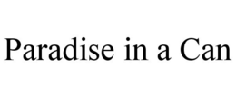 PARADISE IN A CAN trademark