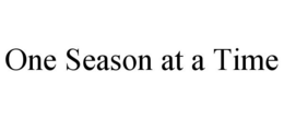 ONE SEASON AT A TIME trademark