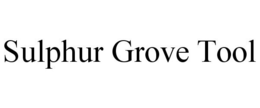 SULPHUR GROVE TOOL trademark
