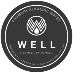 PREMIUM ALKALINE WATER W WELL LIVE WELL. DRINK WELL. CRAFTED WITH CARE FOR YOU & OUR PLANET WELLCDM.COM trademark