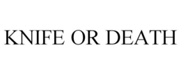 KNIFE OR DEATH trademark
