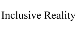 INCLUSIVE REALITY trademark
