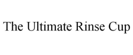 THE ULTIMATE RINSE CUP trademark