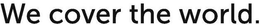 WE COVER THE WORLD. trademark