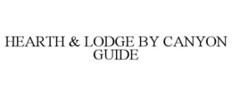HEARTH & LODGE BY CANYON GUIDE trademark