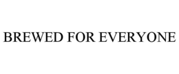 BREWED FOR EVERYONE trademark