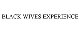 BLACK WIVES EXPERIENCE trademark