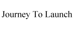 JOURNEY TO LAUNCH trademark