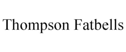THOMPSON FATBELLS trademark