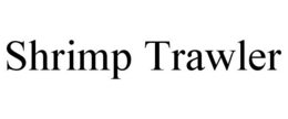 SHRIMP TRAWLER trademark