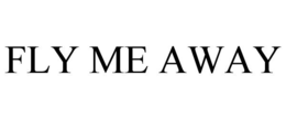 FLY ME AWAY trademark