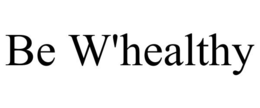 BE W'HEALTHY trademark