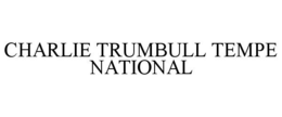 CHARLIE TRUMBULL TEMPE NATIONAL trademark