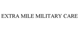 EXTRA MILE MILITARY CARE trademark