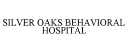 SILVER OAKS BEHAVIORAL HOSPITAL trademark