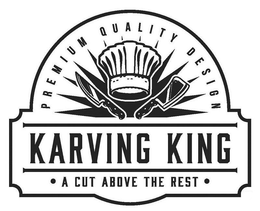 PREMIUM QUALITY DESIGN KARVING KING A CUT ABOVE THE REST trademark