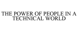 THE POWER OF PEOPLE IN A TECHNICAL WORLD trademark